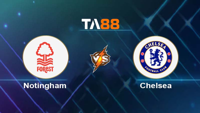 Phân tích kèo trận đấu Nottingham vs Chelsea ngày 18/10/2025