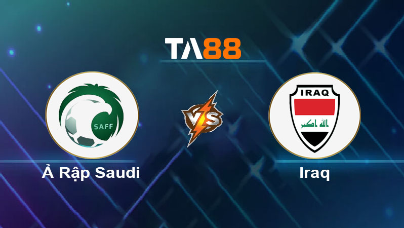 Phân tích kèo trận đấu Ả Rập Saudi vs Iraq ngày 15/10/2025